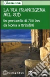 La via Francigena nel Sud. Un percorso di 700 km da Roma a Brindisi La via Francigena nel Sud. Un percorso di 700 km da Roma a Brindisi