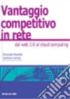 Il vantaggio competitivo in rete. Dal web 2.0 al cloud computing Il vantaggio competitivo in rete. Dal web 2.0 al cloud computing