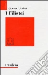 I filistei. Gli antagonisti di Israele I filistei. Gli antagonisti di Israele