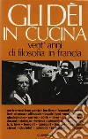 Gli dei in cucina. Vent'anni di filosofia in Francia Gli dei in cucina. Vent'anni di filosofia in Francia