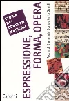 Storia dei processi musicali. Espressione, forma, opera Storia dei processi musicali. Espressione, forma, opera