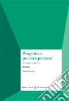Progettare per competenze. Percorsi e strumenti Progettare per competenze. Percorsi e strumenti