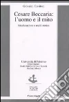 Cesare Beccaria. L'uomo e il mito. Idealizzazione e realtà storica Cesare Beccaria. L'uomo e il mito. Idealizzazione e realtà storica