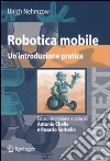 Robotica mobile. Un'introduzione pratica Robotica mobile. Un'introduzione pratica