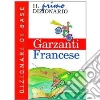 Il primo dizionario di francese. Dizionari di base Garzanti Il primo dizionario di francese. Dizionari di base Garzanti