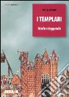I Templari. Storia e leggenda I Templari. Storia e leggenda