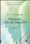 Sfiorati da un angelo. Storie di amore, guarigione e incontri che cambiano la vita Sfiorati da un angelo. Storie di amore, guarigione e incontri che cambiano la vita