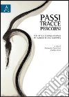 Passi, tracce, percorsi. Scritti sulla danza italiana in omaggio a José Sasportes Passi, tracce, percorsi. Scritti sulla danza italiana in omaggio a José Sasportes