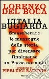 L'Italia bugiarda. Smascherare le menzogne della storia per diventare finalmente un Paese normale L'Italia bugiarda. Smascherare le menzogne della storia per diventare finalmente un Paese normale