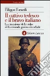 Il cattivo tedesco e il bravo italiano. La rimozione delle colpe della seconda guerra mondiale Il cattivo tedesco e il bravo italiano. La rimozione delle colpe della seconda guerra mondiale