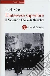 L'interesse superiore. Il Vaticano e l'Italia di Mussolini L'interesse superiore. Il Vaticano e l'Italia di Mussolini