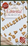 È dislessia! Domande e risposte utili È dislessia! Domande e risposte utili