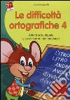 Le difficoltà ortografiche. CD-ROM. Vol. 4: Attività sulle doppie e su altri errori non fonologici. libro