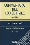 Commentario del codice civile. Della proprietà. Artt. 1100-1172 Commentario del codice civile. Della proprietà. Artt. 1100-1172