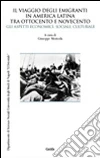 Il viaggio degli emigranti in America Latina tra Ottocento e Novecento. Gli aspetti economici, sociali, culturali Il viaggio degli emigranti in America Latina tra Ottocento e Novecento. Gli aspetti economici, sociali, culturali
