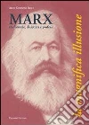 Marx, tra formule, dialettica e profezie. La magnifica illusione Marx, tra formule, dialettica e profezie. La magnifica illusione