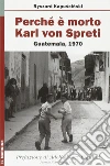 Perché è morto Karl von Spreti. Guatemala, 1970 Perché è morto Karl von Spreti. Guatemala, 1970