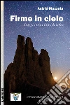 Firme in cielo. Viaggio tra i libri di vetta Firme in cielo. Viaggio tra i libri di vetta