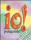 Io protagonista Io protagonista