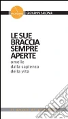 Le sue braccia sempre aperte. Omelie dalla sapienza della vita (1) Le sue braccia sempre aperte. Omelie dalla sapienza della vita (1)