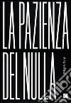 La pazienza del nulla La pazienza del nulla