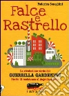 Falce e rastrello. La rivoluzione verde del Guerrilla gardening. Storie di resistenza al degrado urbano Falce e rastrello. La rivoluzione verde del Guerrilla gardening. Storie di resistenza al degrado urbano