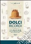 Dolci ricordi. Torte, biscotti, budini dai quaderni delle nonne per i golosi di oggi. Vol. 2: D-P. Dolci ricordi. Torte, biscotti, budini dai quaderni delle nonne per i golosi di oggi. Vol. 2: D-P.