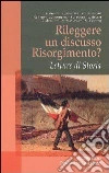 Rileggere un discusso Risorgimento? Letture di Storia Rileggere un discusso Risorgimento? Letture di Storia