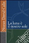 La luna è il nostro sole La luna è il nostro sole