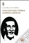 Viaggio nell'opera di René Guénon Viaggio nell'opera di René Guénon