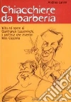 Chiacchiere da barberia. Vita ed opere di Gianfranco Lazzereschi, il coiffeur che inventò Miss Cicciona Chiacchiere da barberia. Vita ed opere di Gianfranco Lazzereschi, il coiffeur che inventò Miss Cicciona