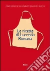 Le ricette di Lucrezia Romana Le ricette di Lucrezia Romana