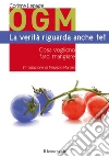 OGM. La verità riguarda anche te! Cosa vogliono farci mangiare OGM. La verità riguarda anche te! Cosa vogliono farci mangiare