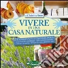 Vivere in una casa naturale. Guida pratica alla casa ecologica Vivere in una casa naturale. Guida pratica alla casa ecologica