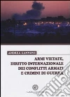 Armi vietate, diritto internazionale dei conflitti armati e crimini di guerra Armi vietate, diritto internazionale dei conflitti armati e crimini di guerra