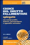Codice del diritto fallimentare. Spiegato con esempi pratici, dottrina, giurisprudenza, schemi, tabelle e appendice normativa Codice del diritto fallimentare. Spiegato con esempi pratici, dottrina, giurisprudenza, schemi, tabelle e appendice normativa