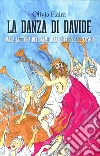 La danza di Davide. Dalla lettura dei salmi alle lettere del cosmo La danza di Davide. Dalla lettura dei salmi alle lettere del cosmo
