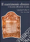 Il matrimonio ebraico. Le ketubbot dell'Archivio Terracini Il matrimonio ebraico. Le ketubbot dell'Archivio Terracini