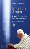 Io credo... amen. Il Simbolo apostolico in Joseph Ratzinger Io credo... amen. Il Simbolo apostolico in Joseph Ratzinger