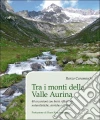 Tra i monti della valle Aurina. 40 escursioni con brevi riflessioni naturalistiche, storiche e culturali. Ediz. tedesca Tra i monti della valle Aurina. 40 escursioni con brevi riflessioni naturalistiche, storiche e culturali. Ediz. tedesca