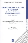 Carlo Donat-Cattin e Torino. Giornalista, sindacalista, amministratore pubblico. Scritti 1945-1958 Carlo Donat-Cattin e Torino. Giornalista, sindacalista, amministratore pubblico. Scritti 1945-1958