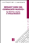 Sessant'anni del «sindacato nuovo». La CISL fra storia e interpretazione. Con CD-ROM Sessant'anni del «sindacato nuovo». La CISL fra storia e interpretazione. Con CD-ROM