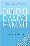Dimmi, dammi, fammi. Uomini stracciati dalle donne Dimmi, dammi, fammi. Uomini stracciati dalle donne