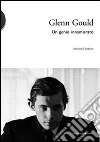 Glenn Gould. Un genio innamorato Glenn Gould. Un genio innamorato