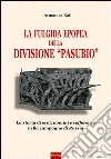 La fulgida epopea della divisione «Pasubio». La storia di eroi, uomini e sofferenze nella Campagna di Russia La fulgida epopea della divisione «Pasubio». La storia di eroi, uomini e sofferenze nella Campagna di Russia