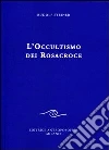 L'occultismo dei Rosacroce L'occultismo dei Rosacroce