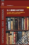Il libro antico. Progetti e sperimentazioni didattiche per bambini e giovani adulti Il libro antico. Progetti e sperimentazioni didattiche per bambini e giovani adulti