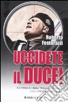 Uccidete il duce! La congiura degli «Amici del Popolo» e gli attentatia Mussolini Uccidete il duce! La congiura degli «Amici del Popolo» e gli attentatia Mussolini