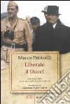 Liberate il Duce! Gran Sasso 1943: la vera storia dell'Operazione Quercia Liberate il Duce! Gran Sasso 1943: la vera storia dell'Operazione Quercia