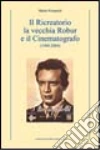 Il ricreatorio, la vecchia Robur e il cinematografo Il ricreatorio, la vecchia Robur e il cinematografo